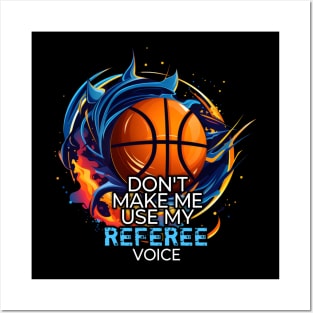 Basketball Funny Saying - Don't Make Me Use My Referee Voice Posters and Art